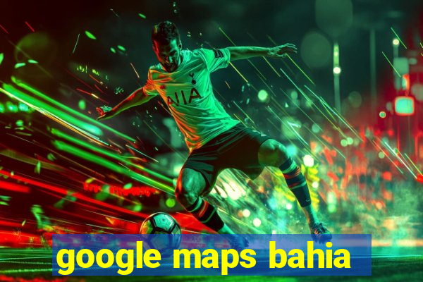 google maps bahia