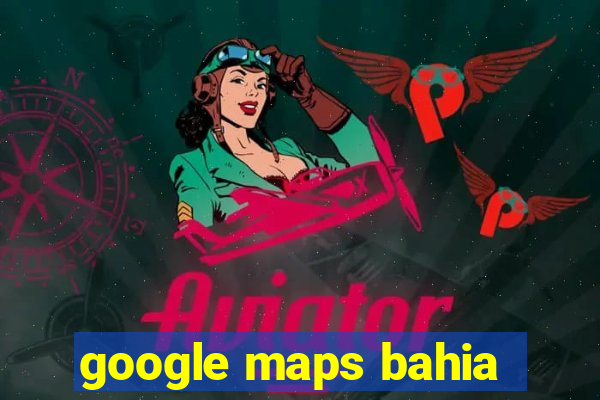 google maps bahia