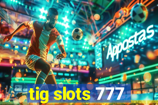 tig slots 777