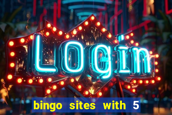 bingo sites with 5 pound deposit