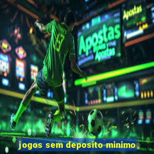 jogos sem deposito minimo