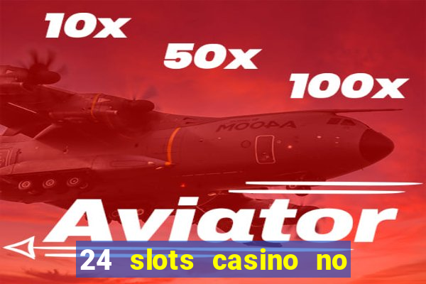 24 slots casino no deposit bonus