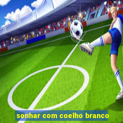 sonhar com coelho branco