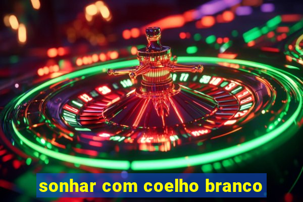 sonhar com coelho branco