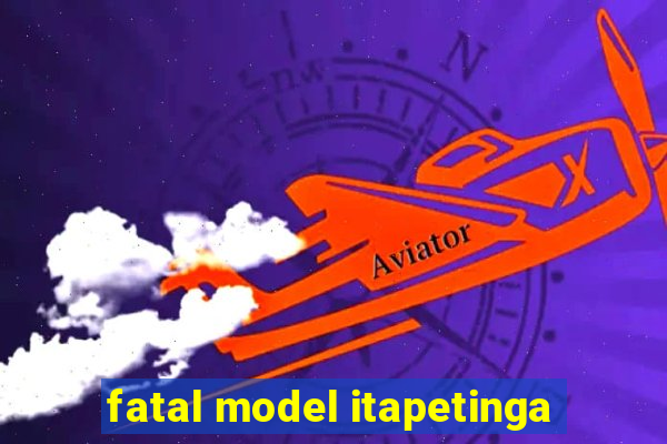 fatal model itapetinga