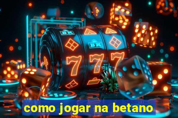 como jogar na betano