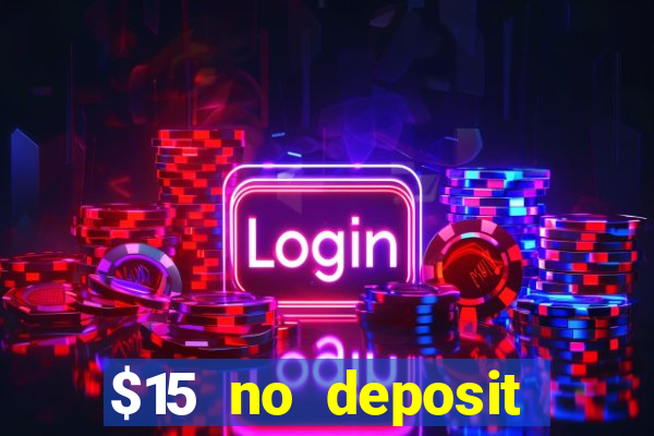 $15 no deposit bonus casino max