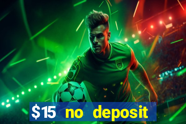 $15 no deposit bonus casino max