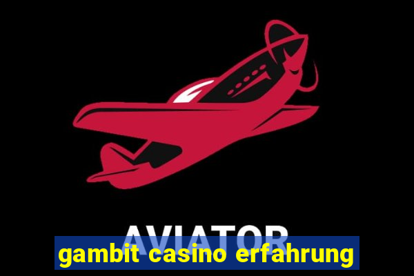 gambit casino erfahrung