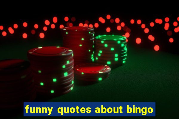 funny quotes about bingo