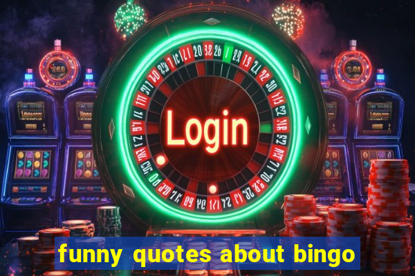 funny quotes about bingo