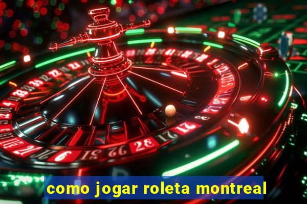 como jogar roleta montreal