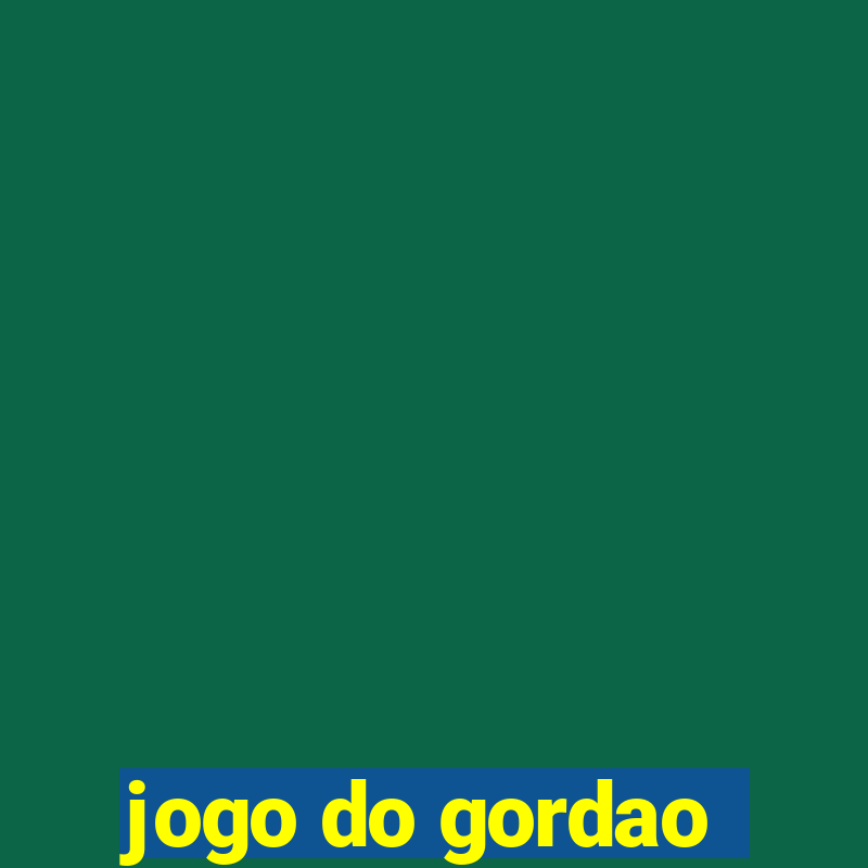 jogo do gordao