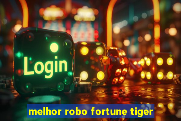 melhor robo fortune tiger