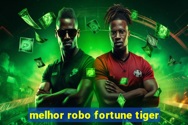 melhor robo fortune tiger