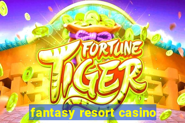 fantasy resort casino