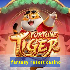 fantasy resort casino