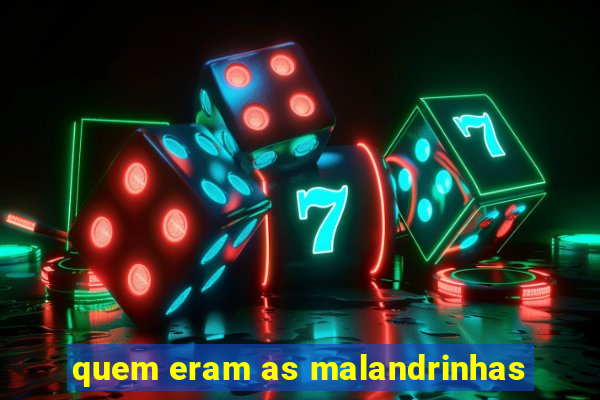 quem eram as malandrinhas