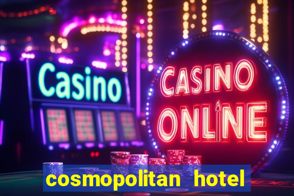 cosmopolitan hotel and casino las vegas