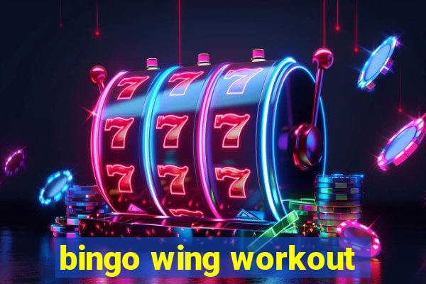 bingo wing workout