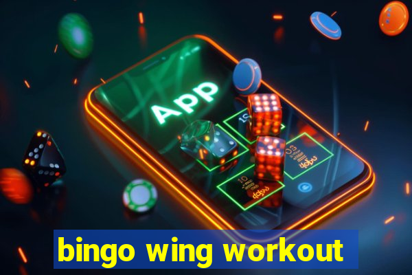 bingo wing workout