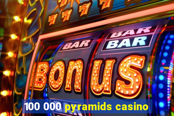 100 000 pyramids casino