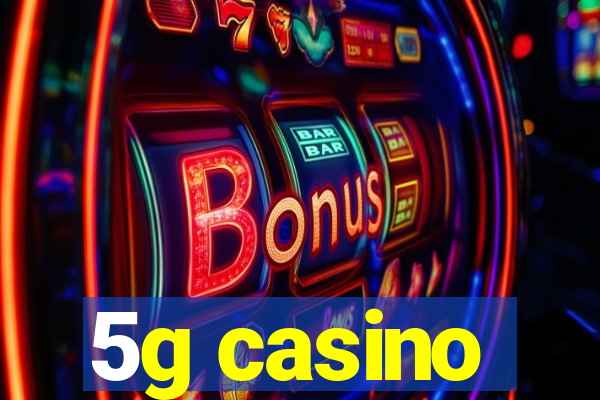 5g casino