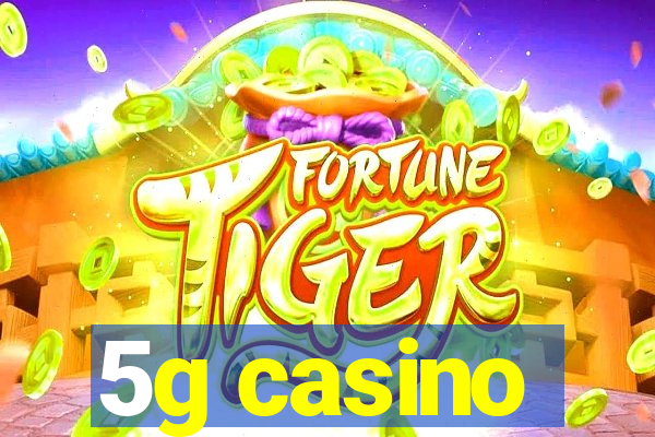 5g casino