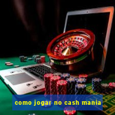 como jogar no cash mania