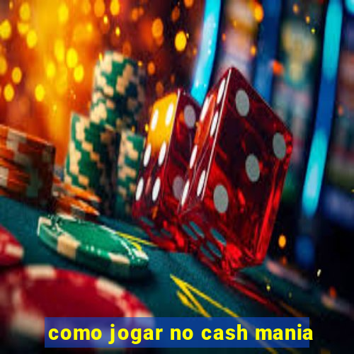 como jogar no cash mania