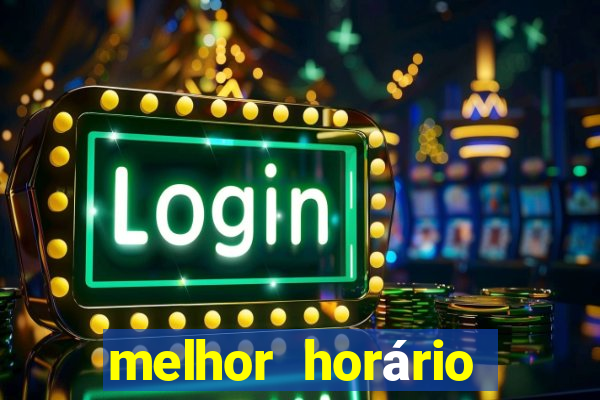 melhor horário para jogar pixbet