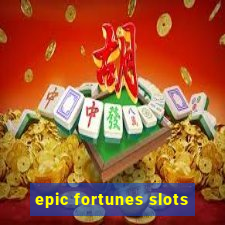 epic fortunes slots