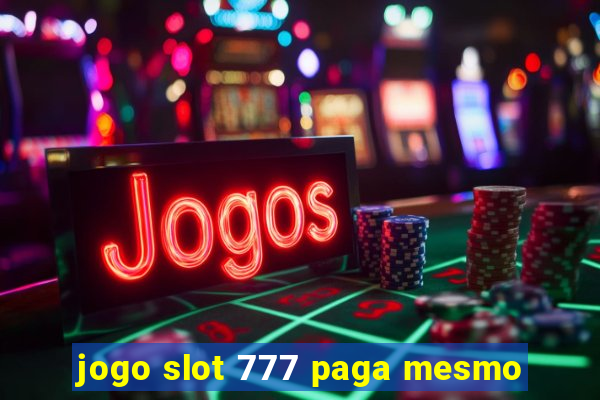 jogo slot 777 paga mesmo