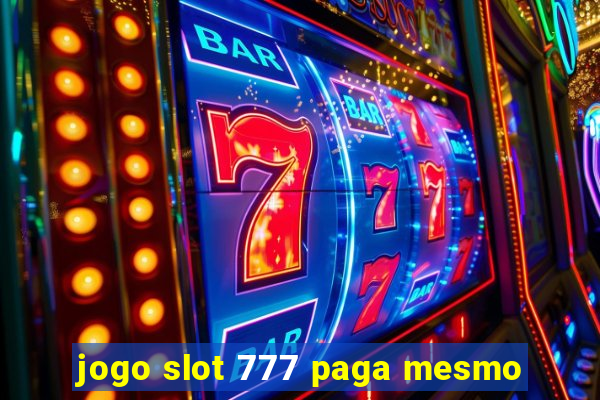 jogo slot 777 paga mesmo