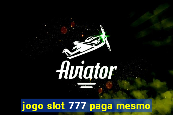 jogo slot 777 paga mesmo