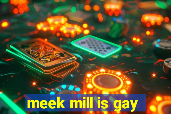 meek mill is gay