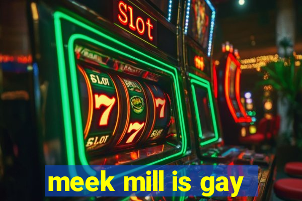 meek mill is gay