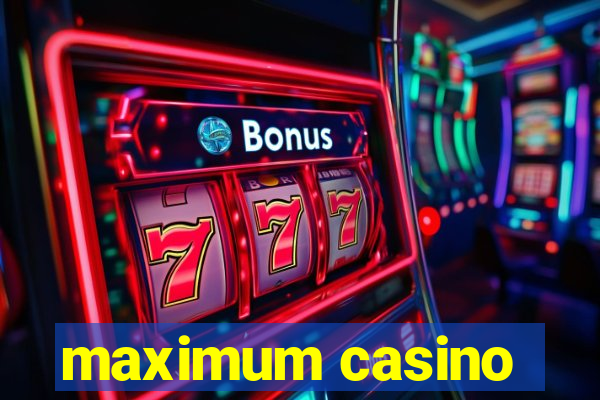 maximum casino