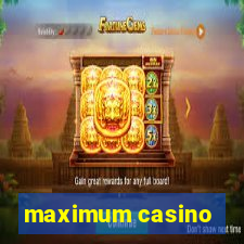 maximum casino