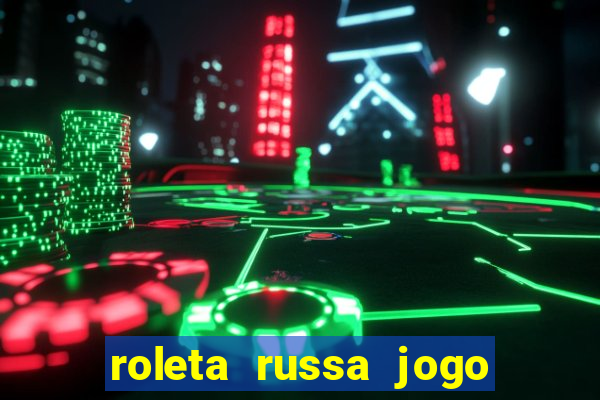 roleta russa jogo como funciona