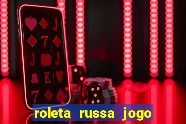 roleta russa jogo como funciona