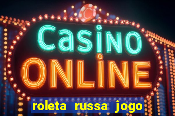 roleta russa jogo como funciona