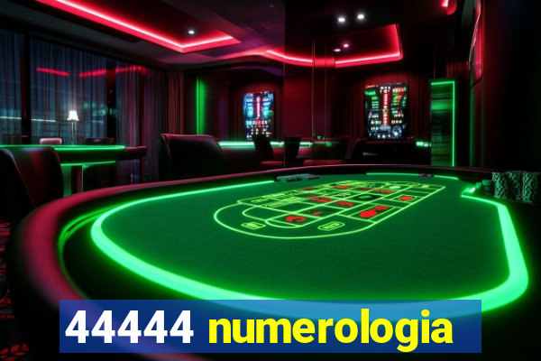 44444 numerologia