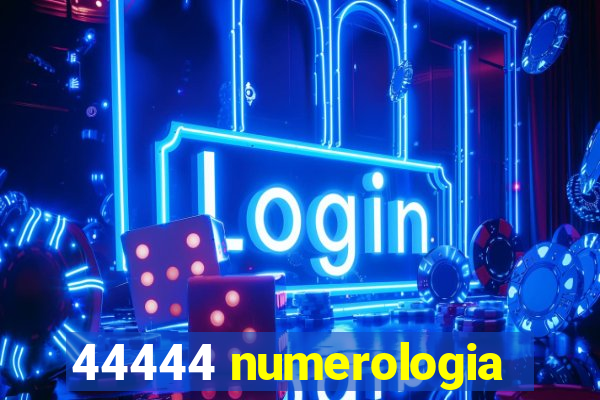 44444 numerologia