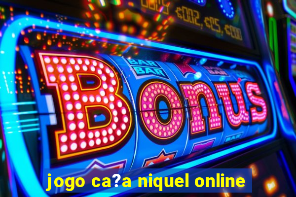 jogo ca?a niquel online