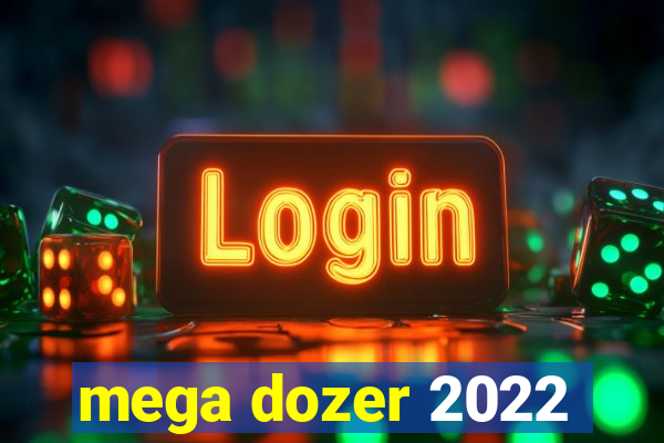 mega dozer 2022