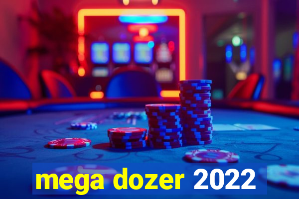 mega dozer 2022