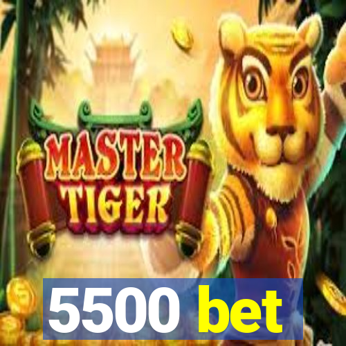 5500 bet