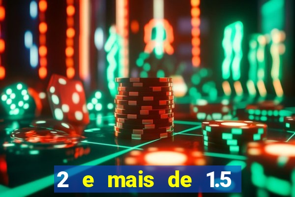 2 e mais de 1.5 betano o que significa