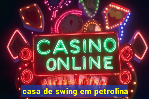 casa de swing em petrolina